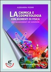 Chimica e cosmetologia. Con elementi di fisica. Per acconciatori ed estetiste di Alessandra Picenni edito da Editrice San Marco