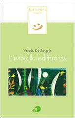 L' imbecille indifferenza. Con CD Audio di Vanda De Angelis edito da Portaparole