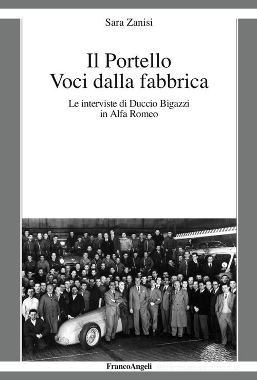 Il Portello. Voci dalla fabbrica. Le interviste di Duccio Bigazzi in Alfa Romeo edito da Franco Angeli