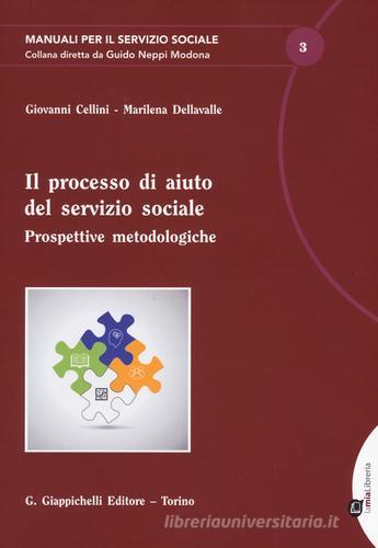 Il processo di aiuto del servizio sociale. Prospettive metodologiche di Giovanni Cellini, Marilena Dellavalle edito da Giappichelli