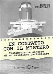 In contatto con il mistero. Testimonianze sincere di un cristiano particolare di Enrico Calzolari edito da Edizioni Segno