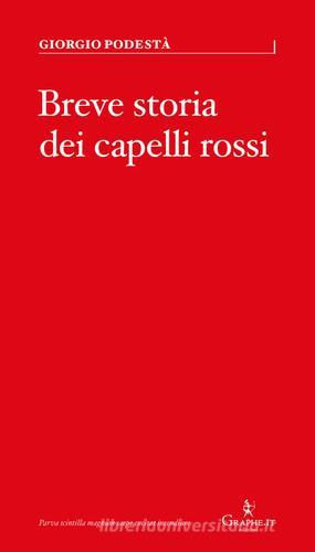 Breve storia dei capelli rossi di Giorgio Podestà edito da Graphe.it