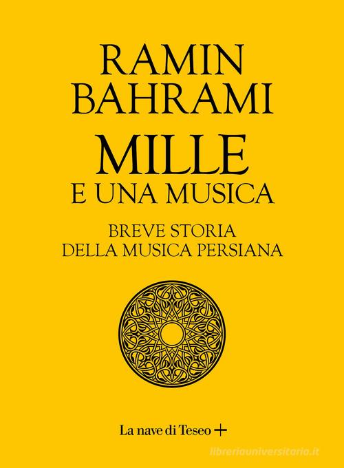 Mille e una musica. Breve storia della musica persiana di Ramin Bahrami edito da La nave di Teseo +