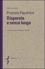 Disperata e senza luogo di Franco Facchini edito da Sottoscala