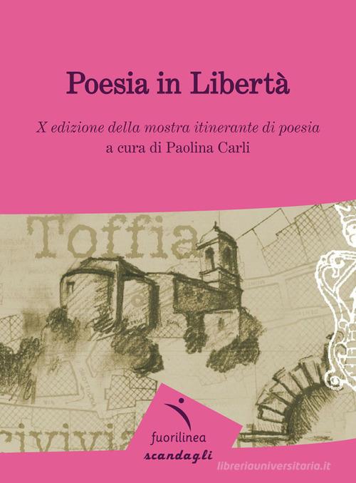 Poesia in libertà. 10° edizione della mostra itinerante di poesia edito da Fuorilinea