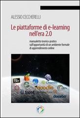 Le piattaforme di e-learning nell'era 2.0. Manualetto teorico-pratico sull'opportunità  di un ambiente formale di apprendimento online di Alessio Ceccherelli edito da Edicampus