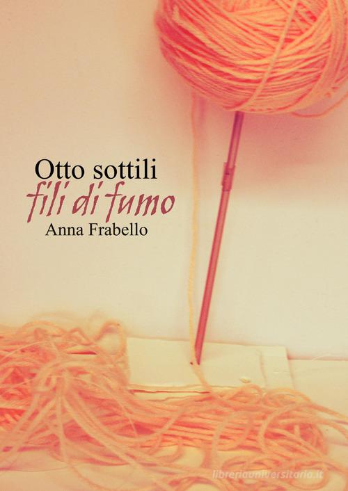 Otto sottili fili di fumo di Anna Fabrello edito da Lettere Animate