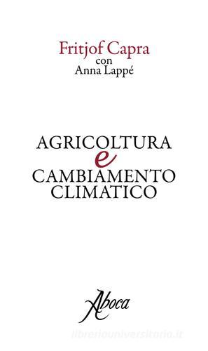 Agricoltura e cambiamento climatico di Fritjof Capra, Anna Lappé edito da Aboca Edizioni