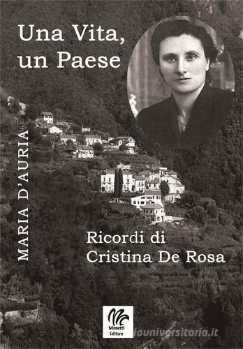 Una vita, un paese. Ricordi di Cristina De Rosa di Maria D'Auria edito da Monetti Editore