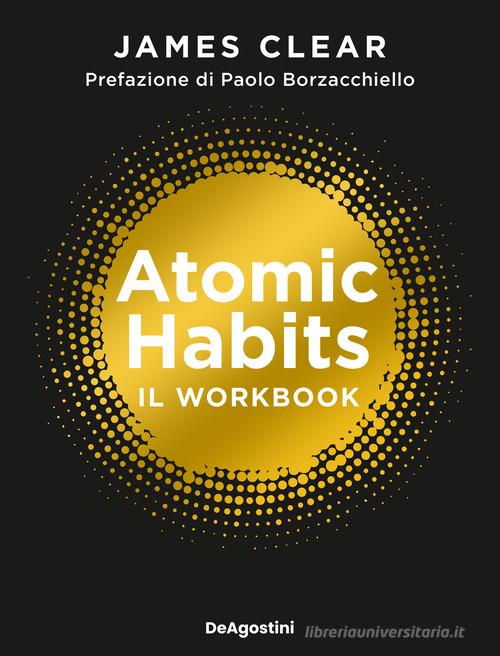 Atomic habits. Il workbook di James Clear edito da De Agostini