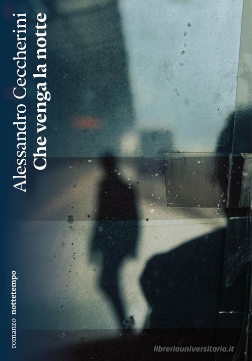 Che venga la notte di Alessandro Ceccherini edito da Nottetempo