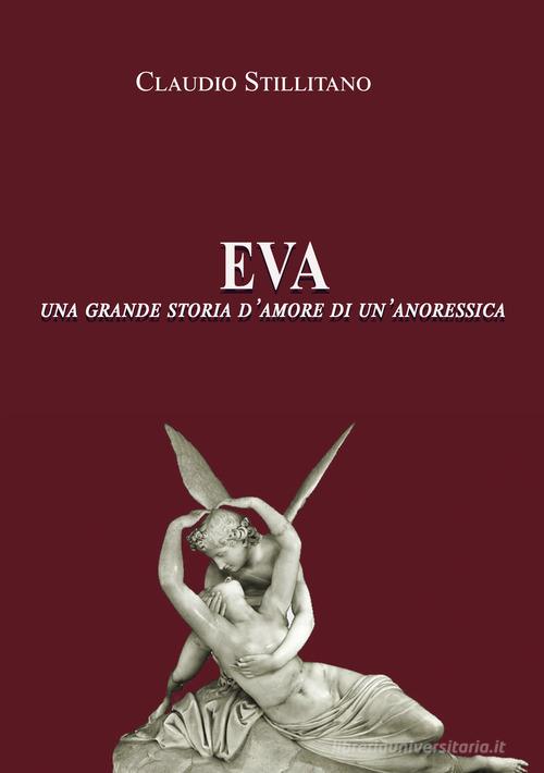 Eva. Una grande storia d'amore di un'anoressica di Claudio Stillitano edito da EBS Print