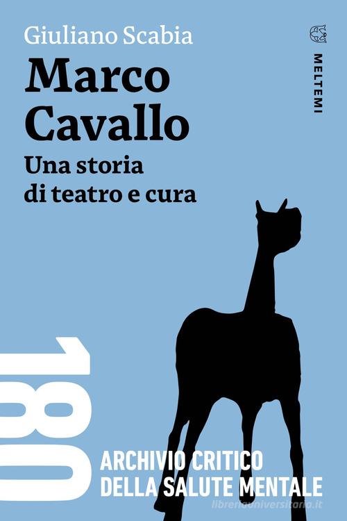 Marco Cavallo. Una storia di teatro e cura di Giuliano Scabia edito da Meltemi