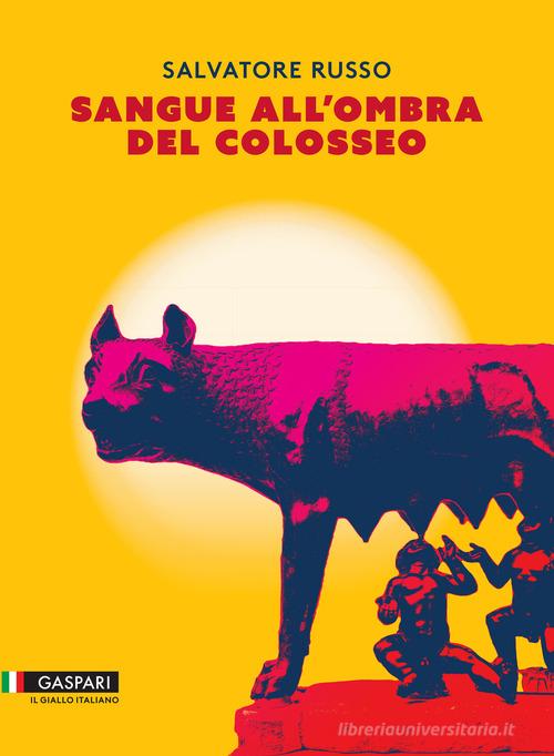 Sangue all'ombra del Colosseo di Salvatore Russo edito da Gaspari