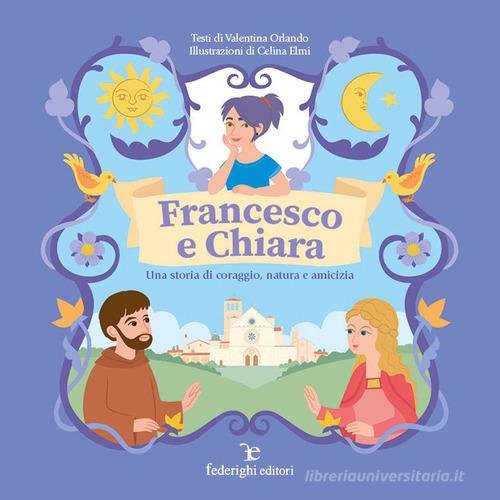 Francesco e Chiara. Una storia di coraggio, natura e amicizia. Ediz. a colori di Valentina Orlando edito da Federighi