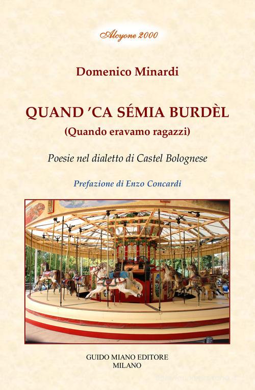 Quand 'ca sémia burdèl. Quando eravamo ragazzi. Poesie nel dialetto di Castel Bolognese di Domenico Minardi edito da Guido Miano Editore