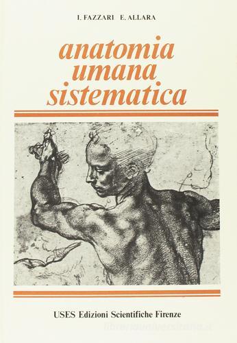 Anatomia umana sistematica di Ignazio Fazzari, Enrico Allara edito da USES