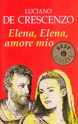 Elena, Elena, amore mio di Luciano De Crescenzo edito da Mondadori