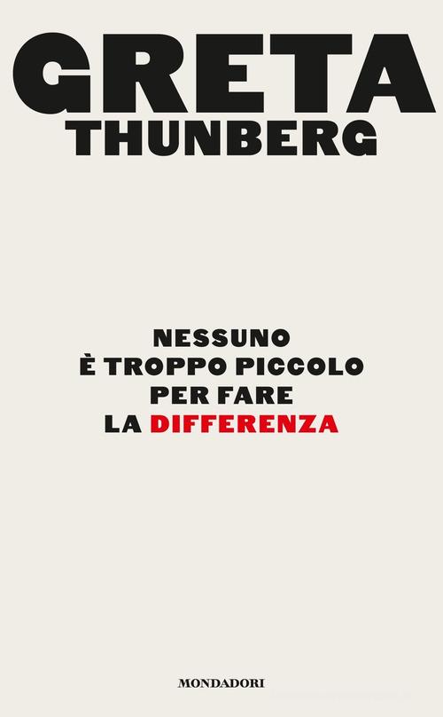 Nessuno è troppo piccolo per fare la differenza di Greta Thunberg edito da Mondadori