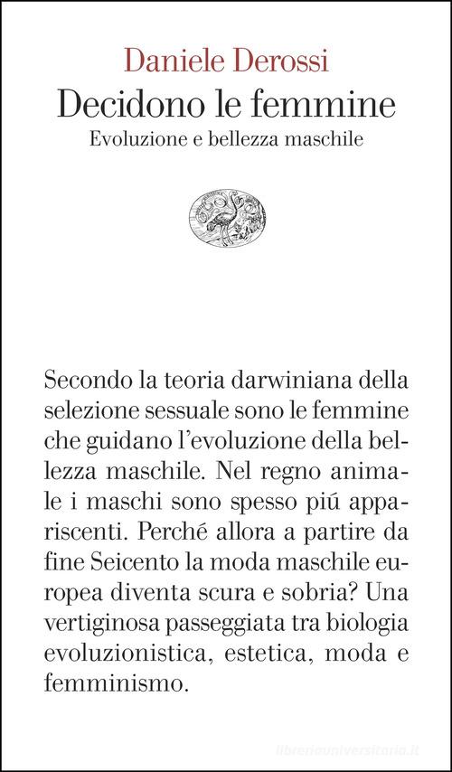Decidono le femmine. Evoluzione e bellezza maschile di Daniele Derossi edito da Einaudi