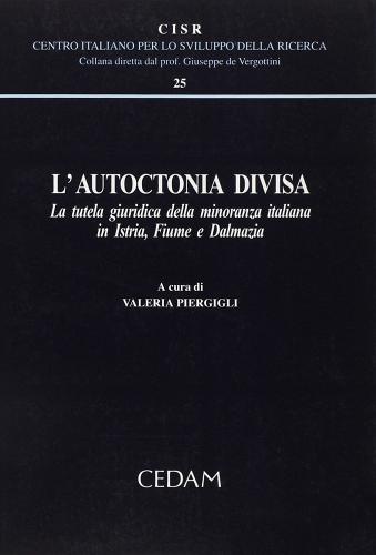 L' autoctonia divisa. La tutela giuridica della minoranza italiana in Istria, Fiume e Dalmazia edito da CEDAM