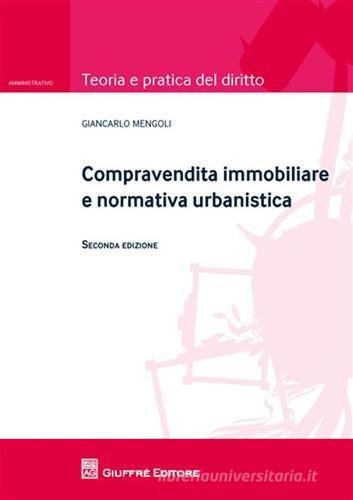 Compravendita immobiliare e normativa urbanistica di Gian Carlo Mengoli edito da Giuffrè
