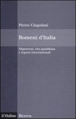 Romeni d'Italia. Migrazioni, vita quotidiana e legami transnazionali di Pietro Cingolani edito da Il Mulino