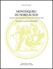 Montesquieu du nord au sud. Actes de la Table ronde avec le soutien de la Maison des sciences de l'homme (Paris, 29-30 janvier 1999) edito da Liguori