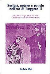 Società, potere e popolo nell'età di Ruggero II. Atti delle 3/e Giornate normanno-sveve edito da edizioni Dedalo