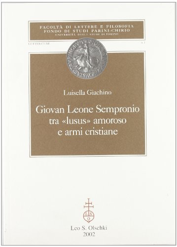 Giovan Leone Sempronio. Tra «lusus» amoroso e armi cristiane di Luisella Giachino edito da Olschki