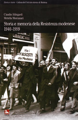 Storia e memoria della resistenza modenese 1940-1999 di Claudio Silingardi edito da Futura