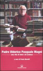 Padre Ulderico Pasquale Magni. Una vita di fede e di scienza di Paola Giovetti edito da Edizioni Mediterranee