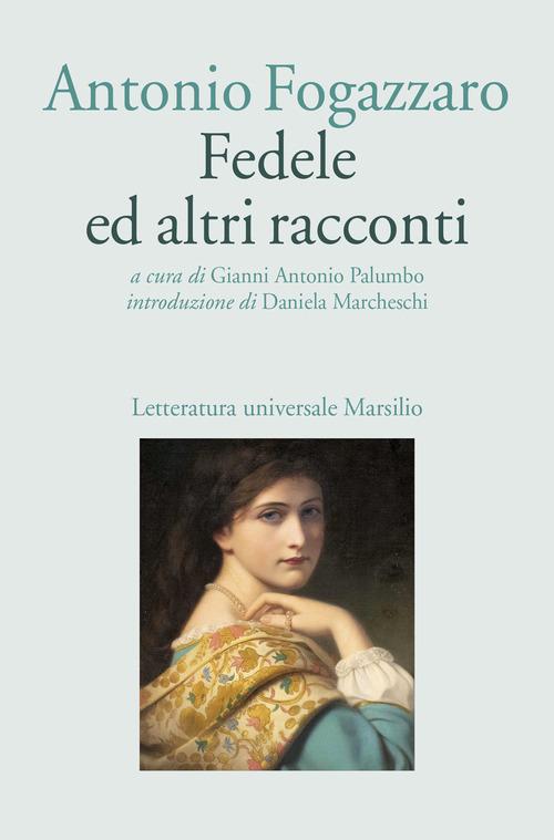 Libro Fedele ed altri racconti di Antonio Fogazzaro Letteratura universale di Marsilio