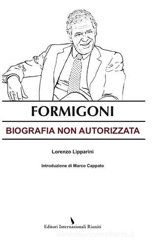 Formigoni. Biografia non autorizzata di Lorenzo Lipparini edito da Editori Internazionali Riuniti