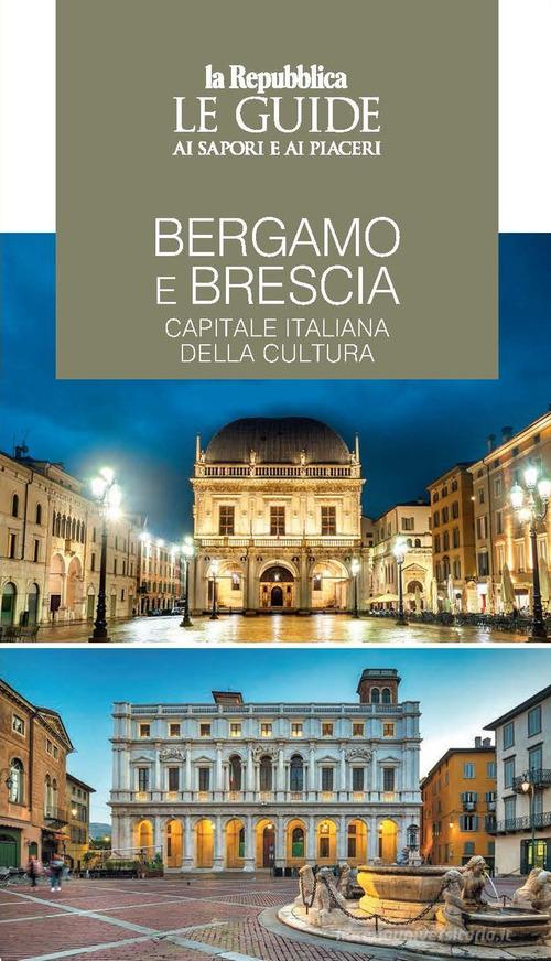 Bergamo e Brescia, capitale italiana della cultura. Le guide ai sapori e piaceri edito da Gedi (Gruppo Editoriale)