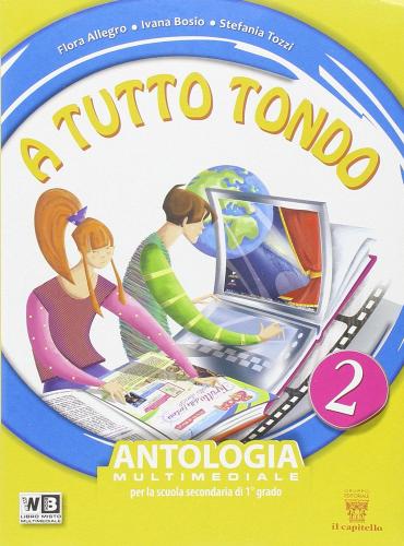 A tutto tondo. Con Letteratura. Per la Scuola media. Con e-book. Con espansione online vol.2 di F. Allegro, I. Bosio, S. Tozzi edito da Il Capitello