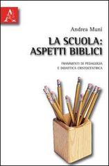 La scuola. Aspetti biblici. Frammenti di pedagogia e didattica cristocentrica di Andrea Muni edito da Aracne