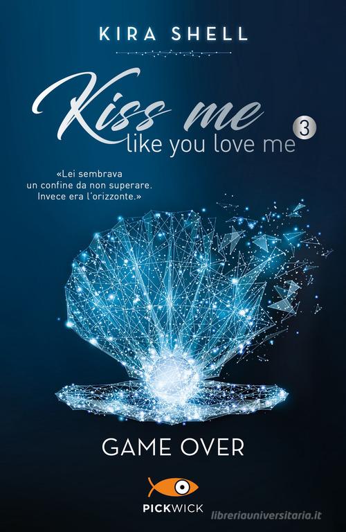 Game Over. Kiss me like you love me. Ediz. italiana vol.3 di Kira Shell edito da Sperling & Kupfer