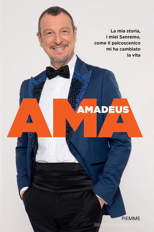 Ama. La mia storia, i miei Sanremo, come il palcoscenico mi ha cambiato la vita di Amadeus edito da Piemme