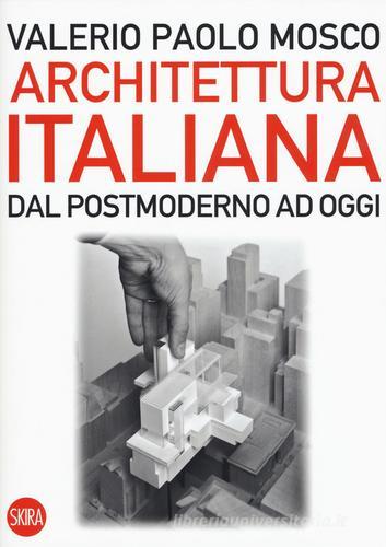 Architettura italiana. Dal postmoderno ad oggi di Valerio Paolo Mosco edito da Skira