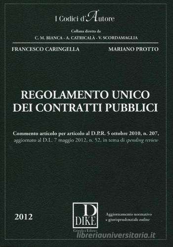 Regolamento unico dei contratti pubblici. Con aggiornamento online di Francesco Caringella, Mariano Protto edito da Dike Giuridica