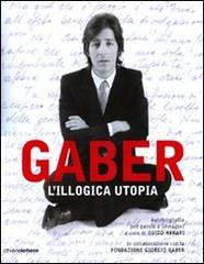 L' illogica utopia. Ediz. illustrata di Giorgio Gaber edito da Chiarelettere