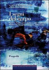 I segni del corpo. Sport e danza, giornalismo e crisi di guerra, moda, cinema, arte e fumetto, letteratura edito da Progedit