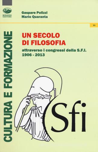 Un secolo di filosofia attraverso i congressi della S.F.I. 1906-2013 di Gaspare Polizzi, Mario Quaranta edito da Bonanno