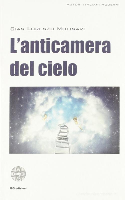 L' anticamera del cielo di G. Lorenzo Molinari edito da SBC Edizioni
