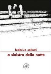 A sinistra della notte di Federico Sallusti edito da Croce Libreria
