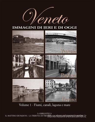 Veneto. Immagini di ieri e di oggi vol.1 edito da Editoriale Programma