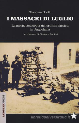 I massacri di luglio. La storia censurata dei crimini fascisti in Jugoslavia di Giacomo Scotti edito da Red Star Press