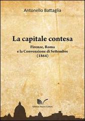 La capitale contesa. Firenze, Roma e la Convenzione di Settembre (1864) di Antonello Battaglia edito da Nuova Cultura