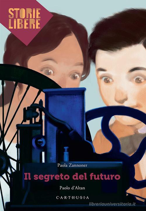 Il segreto del futuro di Paola Zannoner, Paolo D'Altan edito da Carthusia